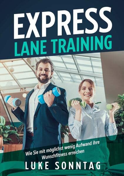 Express Lane Training -Wie Sie mit möglichst wenig Aufwand ihre Wunschfitness erreichen