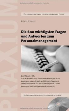 Die 600 wichtigsten Fragen und Antworten zum Personalmanagement: Das FAQ zum HRM: Vom Arbeitsrecht über das Coaching und die Sozialversicherungen bis ... besonderer Berücksichtigung des Arbeitsrechts