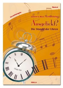 Ausgetickt? - Die Stunde der Uhren: Musical für Kinder und Jugendliche ab 9 Jahren