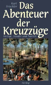 Das Abenteuer der Kreuzzüge. Heilige, Sünder und Narren.