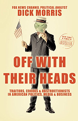 Off with Their Heads: Traitors, Crooks, and Obstructionists in American Politics, Media, and Business