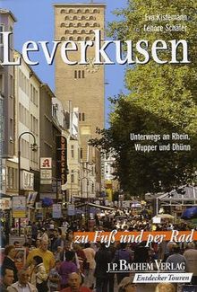 Leverkusen zu Fuss: Unterwegs an Rhein, Wupper und Dhünn