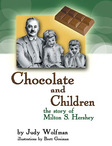Chocolate and Children: The Story of Milton S. Hershey