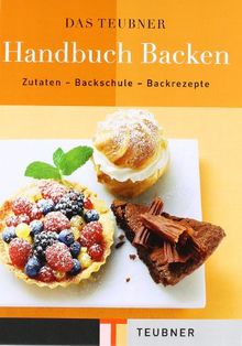 Das TEUBNER Handbuch Backen. Zutaten - Backschule - Backrezepte (Teubner Edition)