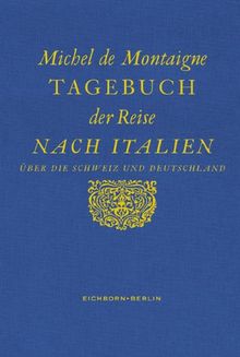 Tagebuch einer Reise nach Italien über die Schweiz und Deutschland von 1580 bis 1581