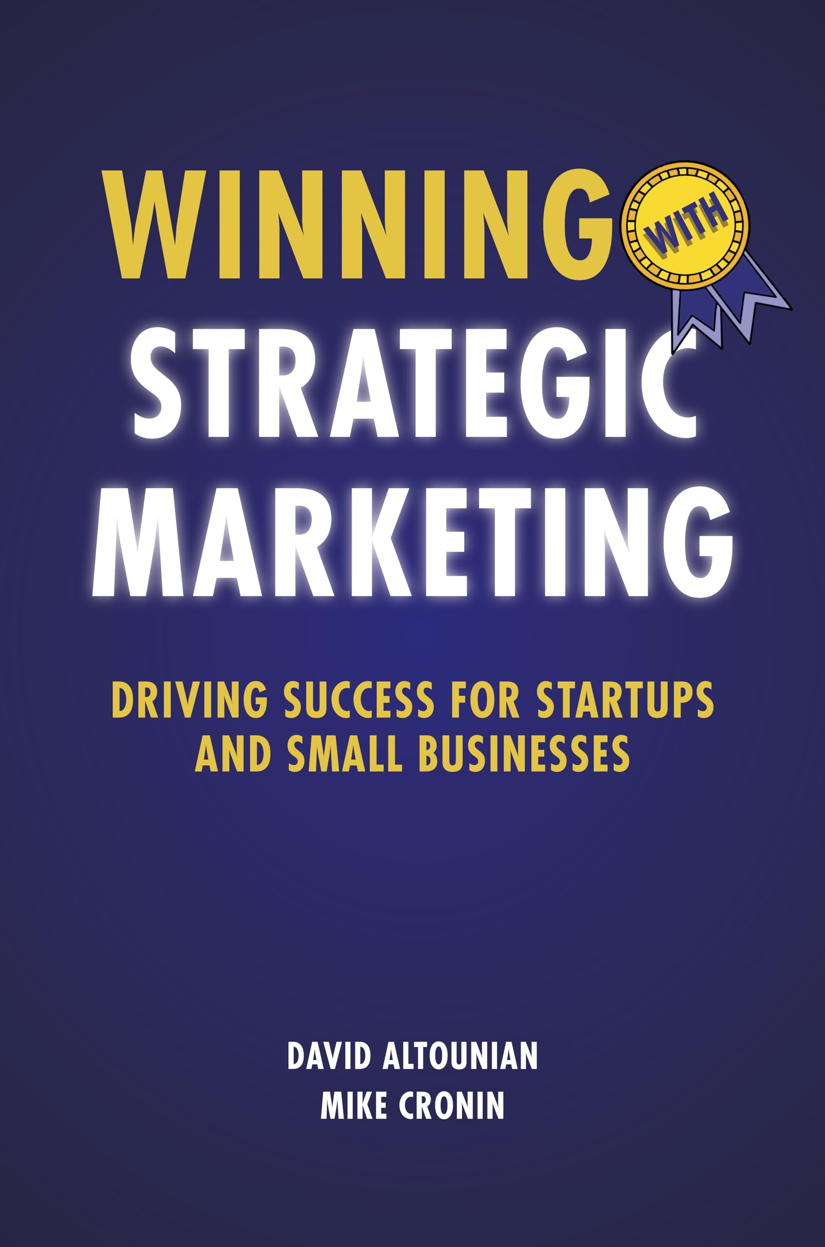 Winning With Strategic Marketing: Driving Success for Startups and Small Businesses