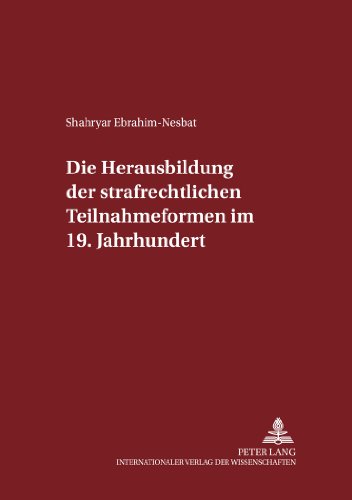 Die Herausbildung der strafrechtlichen Teilnahmeformen im 19. Jahrhundert (Schriften zum Strafrecht und Strafprozeßrecht)