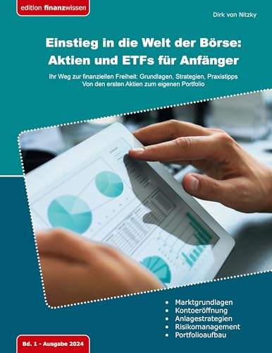 Einstieg in die Welt der Börse: Aktien und ETFs für Anfänger: Ihr Weg zur finanziellen Freiheit: Grundlagen, Strategien, Praxistipps - Von den ersten ... zum eigenen Portfolio (Edition Finanzwissen)