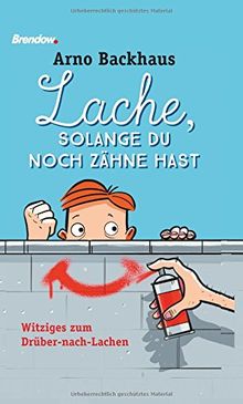 Lache, solange du noch Zähne hast: Witziges zum Drüber-nach-Lachen