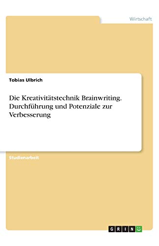 Die Kreativitätstechnik Brainwriting. Durchführung und Potenziale zur Verbesserung
