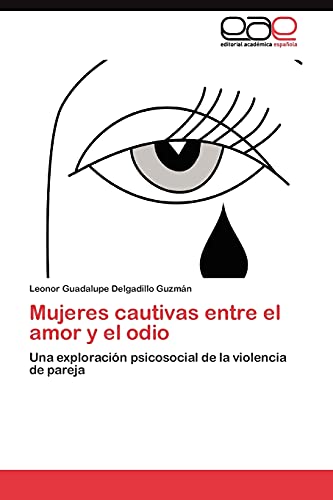 Mujeres cautivas entre el amor y el odio: Una exploración psicosocial de la violencia de pareja