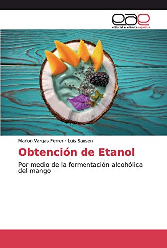 Obtención de Etanol: Por medio de la fermentación alcohólica del mango