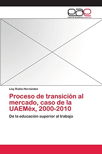 Proceso de transición al mercado, caso de la UAEMéx, 2000-2010: De la educación superior al trabajo