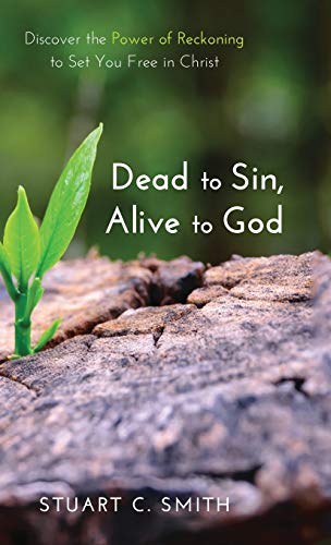 Dead to Sin, Alive to God: Discover the Power of Reckoning to Set You Free in Christ