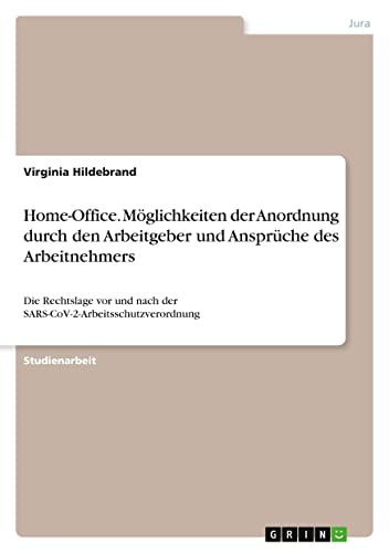 Home-Office. Möglichkeiten der Anordnung durch den Arbeitgeber und Ansprüche des Arbeitnehmers: Die Rechtslage vor und nach der SARS-CoV-2-Arbeitsschutzverordnung