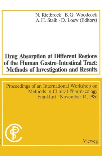 Drug Absorption at Different Regions of the Human Gastro-Intestinal Tract: Methods Of Investigation And Results / Arzneimittelabsorption Aus . . . ... (Methods in clinical pharmacology, Band 7)