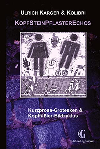 KopfSteinPflasterEchos: Kurzprosa-Grotesken & Kopffüßler-Bildzyklus (Edition Gegenwind)