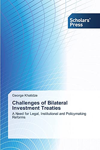 Challenges of Bilateral Investment Treaties: A Need for Legal, Institutional and Policymaking Reforms