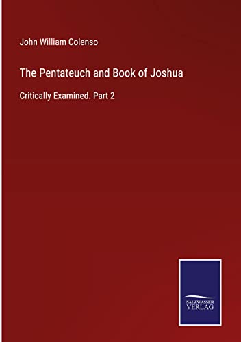 The Pentateuch and Book of Joshua: Critically Examined. Part 2