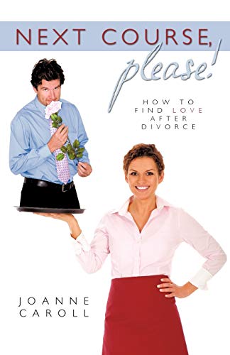 Next Course, Please!: How to find love after divorce