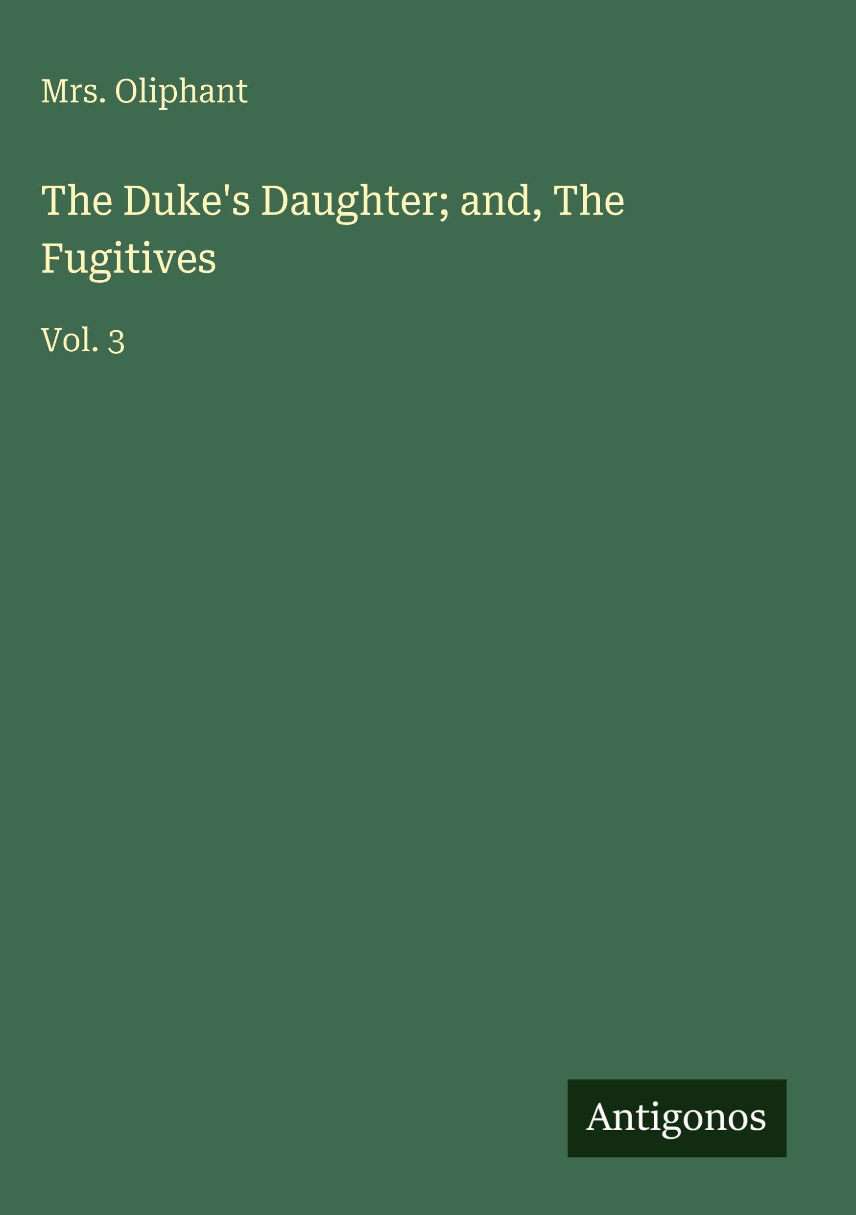 The Duke's Daughter; and, The Fugitives: Vol. 3