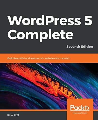 Karol Krol WordPress 5 Complete, Build Beautiful And Feature-rich Websites From Scratch, 7th Edition