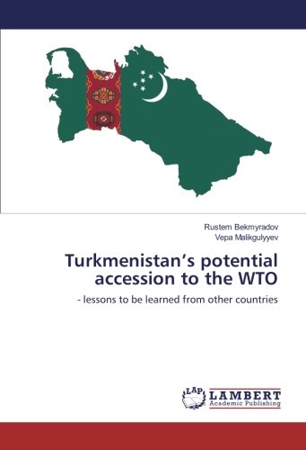 Turkmenistan’s potential accession to the WTO: - lessons to be learned from other countries