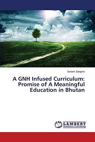 A GNH Infused Curriculum: Promise of A Meaningful Education in Bhutan