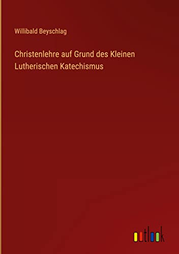Christenlehre auf Grund des Kleinen Lutherischen Katechismus