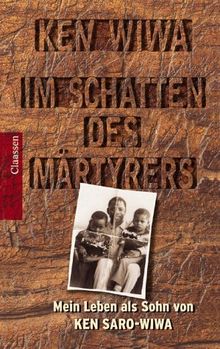 Im Schatten des Märtyrers: Mein Leben als Sohn von Ken Saro-Wiwa