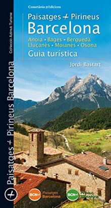 Paisatges i Pirineus Barcelona : guia turística: Anoia · Bages · Berguedà · Lluçanès · Moianès · Osona (Azimut Turisme, Band 20)