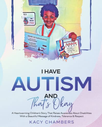 I Have Autism and That’s Okay: A Heartwarming Children’s Story That Raises Awareness About Disabilities With a Beautiful Message of Kindness, Tolerance & Respect (I Have a Learning Disability Series)