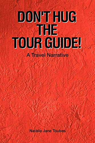 Don't Hug The Tour Guide!: A Travel Narrative