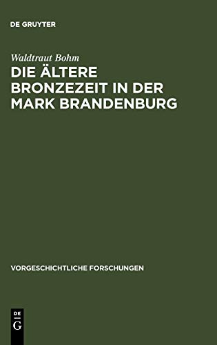 Die ältere Bronzezeit in der Mark Brandenburg (Vorgeschichtliche Forschungen, 9, Band 9)
