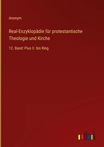 Real-Enzyklopädie für protestantische Theologie und Kirche: 12. Band: Pius II. bis Ring