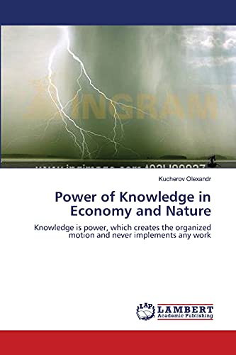 Power of Knowledge in Economy and Nature: Knowledge is power, which creates the organized motion and never implements any work