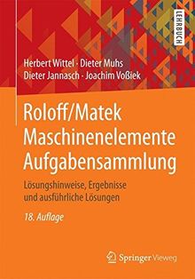 Roloff/Matek Maschinenelemente Aufgabensammlung: Lösungshinweise, Ergebnisse und ausführliche Lösungen