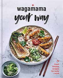 Wagamama Your Way: Fast Flexitarian Recipes for Body + Soul (Wagamama Titles)