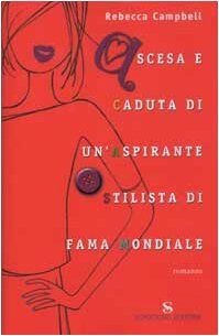 Ascesa e caduta di un'aspirante stilista di fama mondiale (Romanzi)