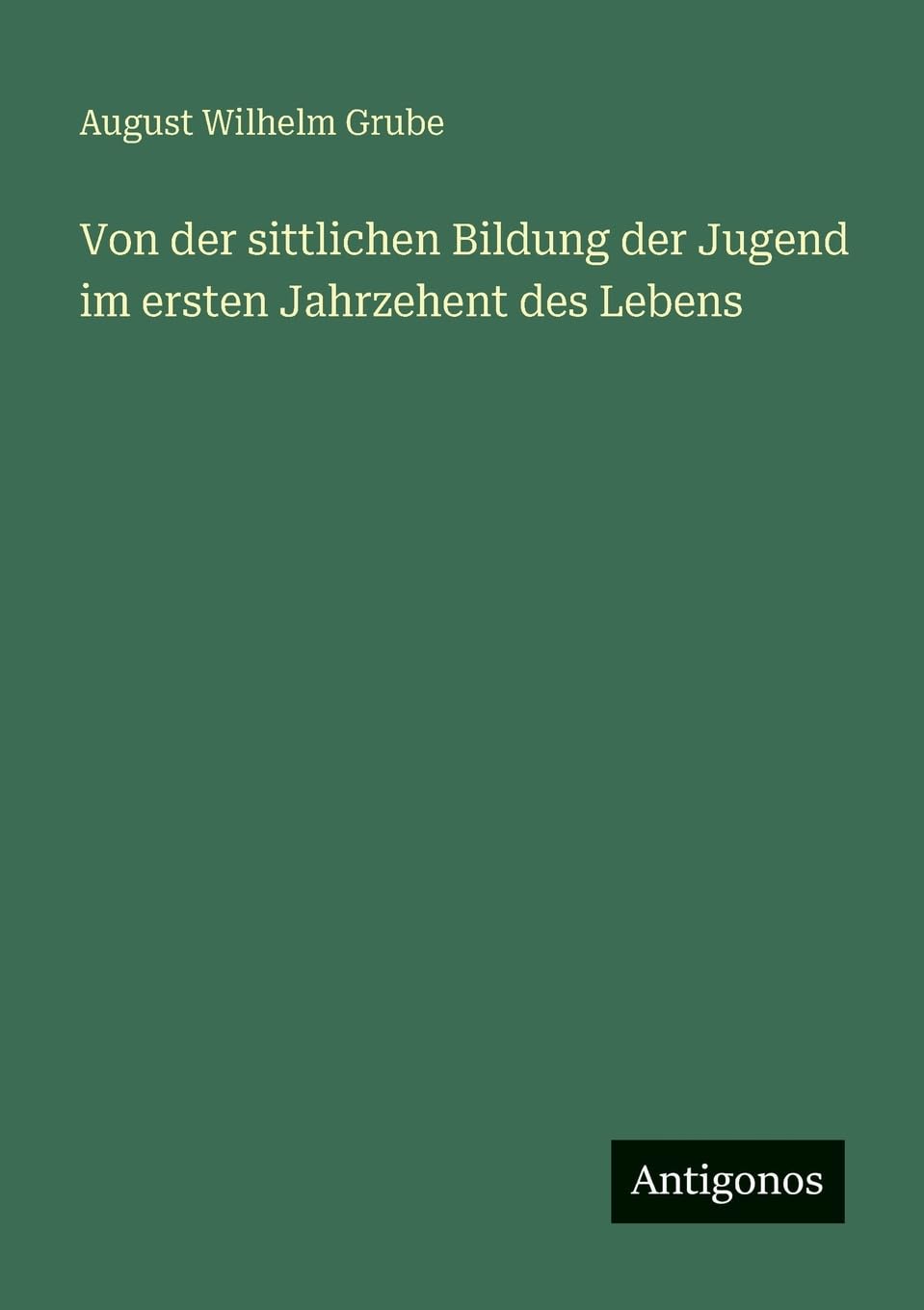 Von der sittlichen Bildung der Jugend im ersten Jahrzehent des Lebens