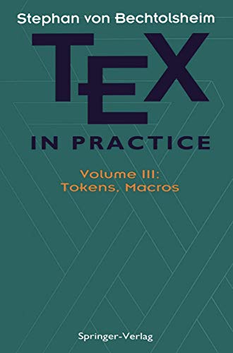 TEX in Practice: Volume III: Tokens, Macros (Monographs in Visual Communication)