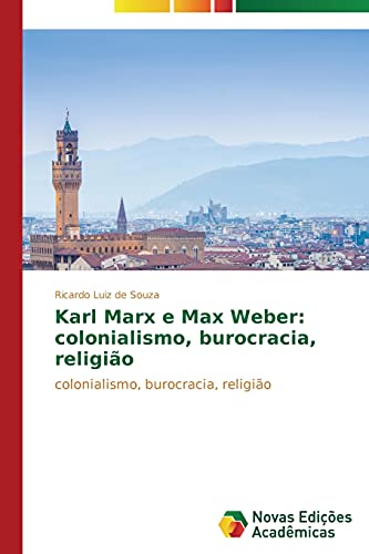 Karl Marx e Max Weber: colonialismo, burocracia, religião: colonialismo, burocracia, religião