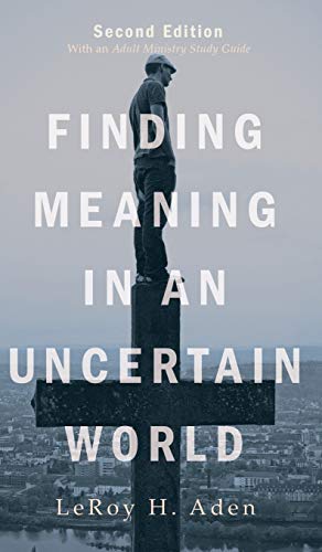 Finding Meaning in an Uncertain World, Second Edition: With an Adult Ministry Study Guide