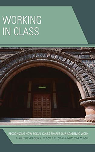 Working in Class: Recognizing How Social Class Shapes Our Academic Work