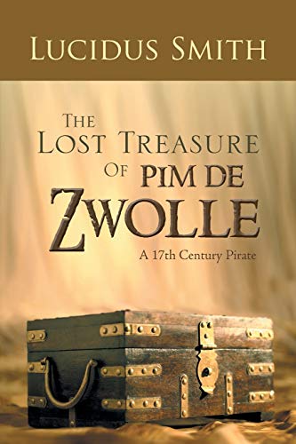 The Lost Treasure Of Pim de Zwolle: A 17th Century Pirate