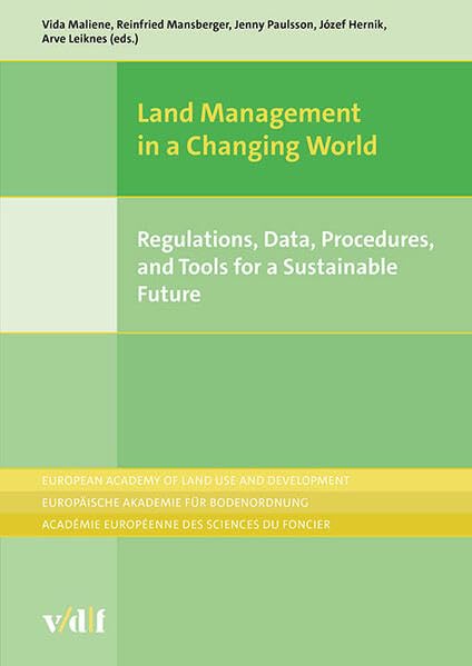 Land Management in a Changing World: Regulations, Data, Procedures, and Tools for a Sustainable Future (European Academy of Land Use and Development)