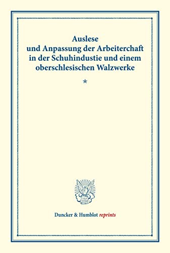 Auslese und Anpassung der Arbeiterschaft in der Schuhindustrie und einem oberschlesischen Walzwerke.: Untersuchungen über Auslese und Anpassung ... 153). (Duncker & Humblot reprints)