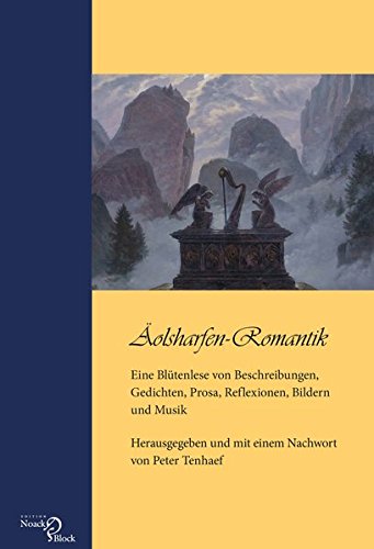 Äolsharfen-Romantik: Eine Blütenlese von Beschreibungen, Gedichten, Prosa, Reflexionen, Bildern und Musik