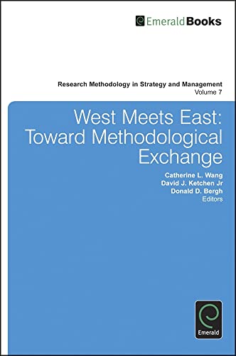 West Meets East: Toward Methodological Exchange (Research Methodology in Strategy and Management, 7, Band 7)