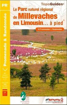 Le Parc naturel régional de Millevaches en Limousin... à pied : 18 promenades & randonnées